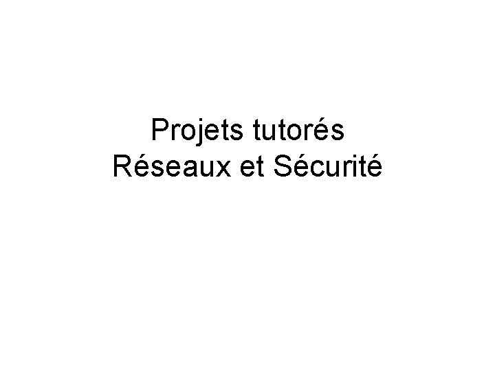 Projets tutorés Réseaux et Sécurité 