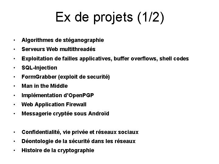 Ex de projets (1/2) • Algorithmes de stéganographie • Serveurs Web multithreadés • Exploitation