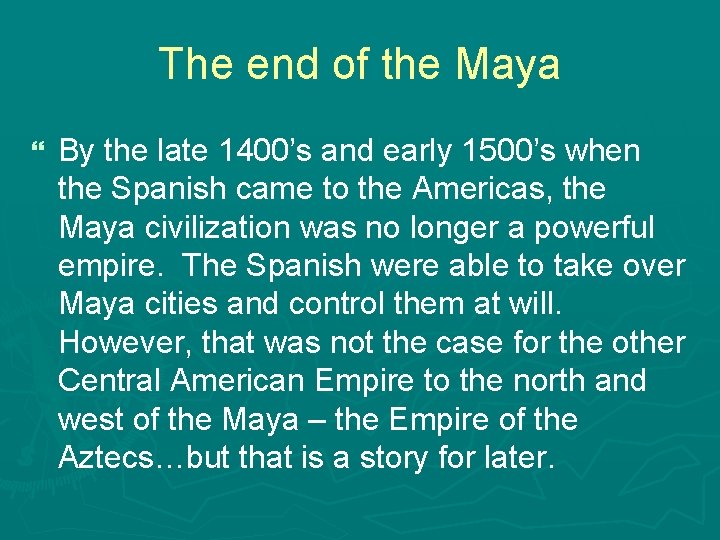 The end of the Maya } By the late 1400’s and early 1500’s when