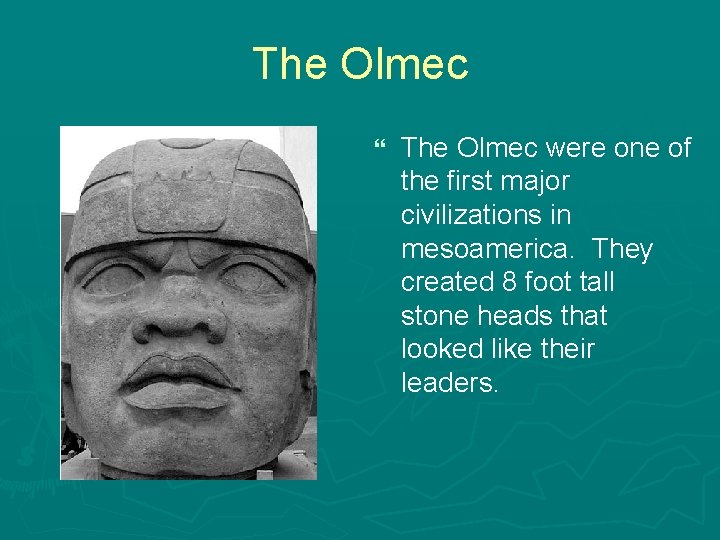 The Olmec } The Olmec were one of the first major civilizations in mesoamerica.