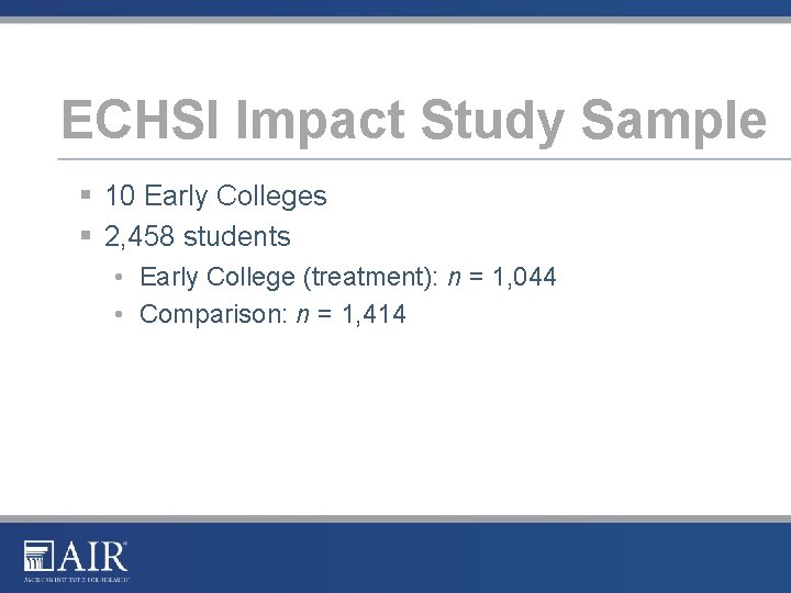 ECHSI Impact Study Sample § 10 Early Colleges § 2, 458 students • Early