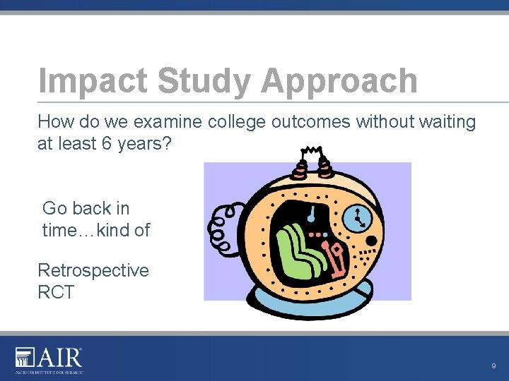 Impact Study Approach How do we examine college outcomes without waiting at least 6