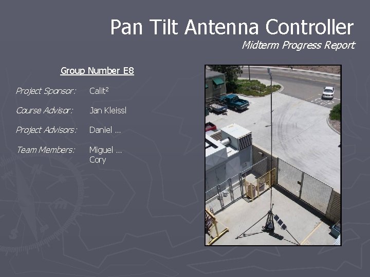 Pan Tilt Antenna Controller Midterm Progress Report Group Number E 8 Project Sponsor: Calit Pan Tilt Antenna Controller Midterm Progress Report Group Number E 8 Project Sponsor: Calit