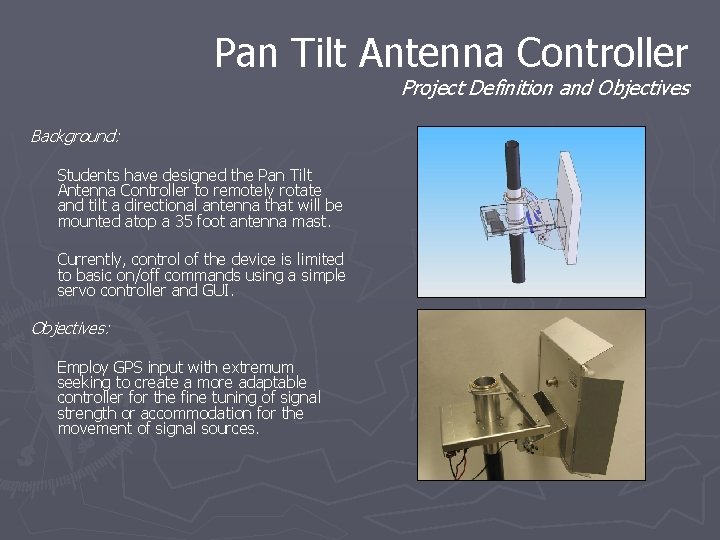 Pan Tilt Antenna Controller Project Definition and Objectives Background: Students have designed the Pan Pan Tilt Antenna Controller Project Definition and Objectives Background: Students have designed the Pan
