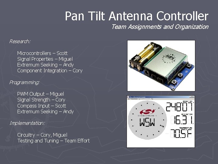Pan Tilt Antenna Controller Team Assignments and Organization Research: Microcontrollers – Scott Signal Properties Pan Tilt Antenna Controller Team Assignments and Organization Research: Microcontrollers – Scott Signal Properties