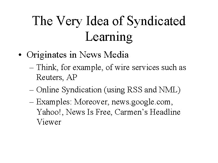 The Very Idea of Syndicated Learning • Originates in News Media – Think, for