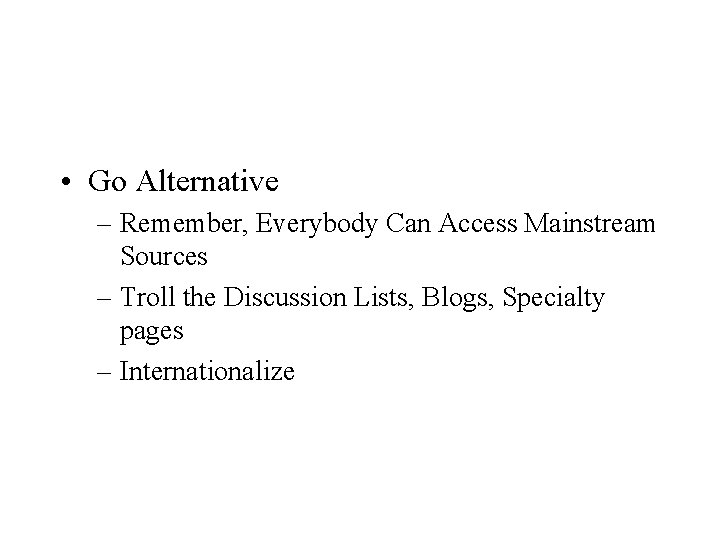  • Go Alternative – Remember, Everybody Can Access Mainstream Sources – Troll the