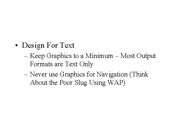  • Design For Text – Keep Graphics to a Minimum – Most Output