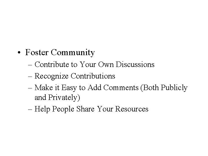  • Foster Community – Contribute to Your Own Discussions – Recognize Contributions –