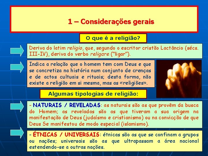 1 – Considerações gerais O que é a religião? Deriva do latim religio, que,