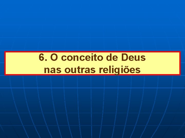 6. O conceito de Deus nas outras religiões 