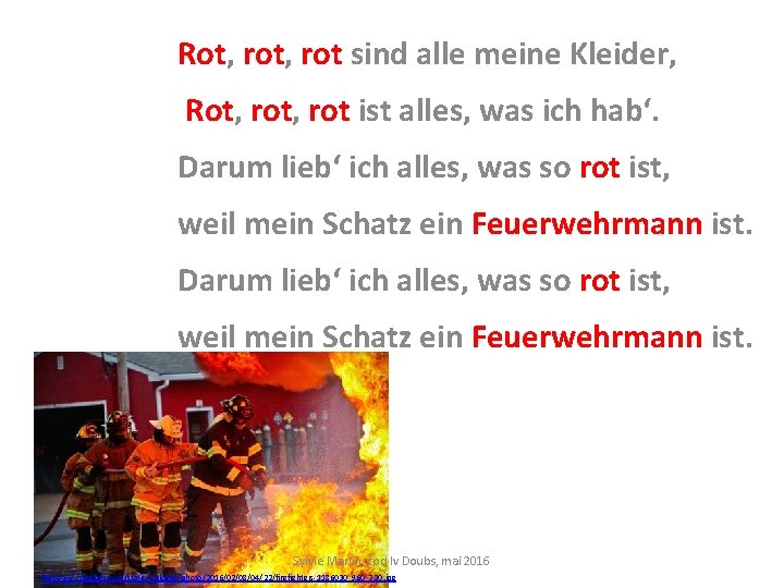 Rot, rot sind alle meine Kleider, Rot, rot ist alles, was ich hab‘. Darum