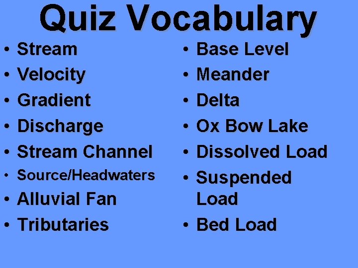  • • • Quiz Vocabulary Stream Velocity Gradient Discharge Stream Channel • Source/Headwaters