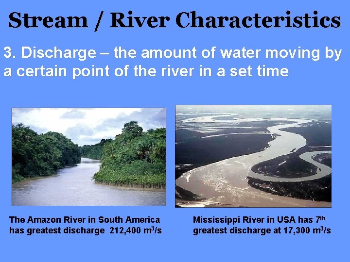 Stream / River Characteristics 3. Discharge – the amount of water moving by a