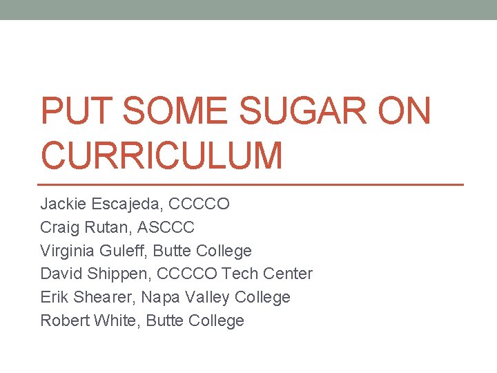 Craig Rutan PUT SOME SUGAR ON CURRICULUM Jackie Escajeda CCCCO