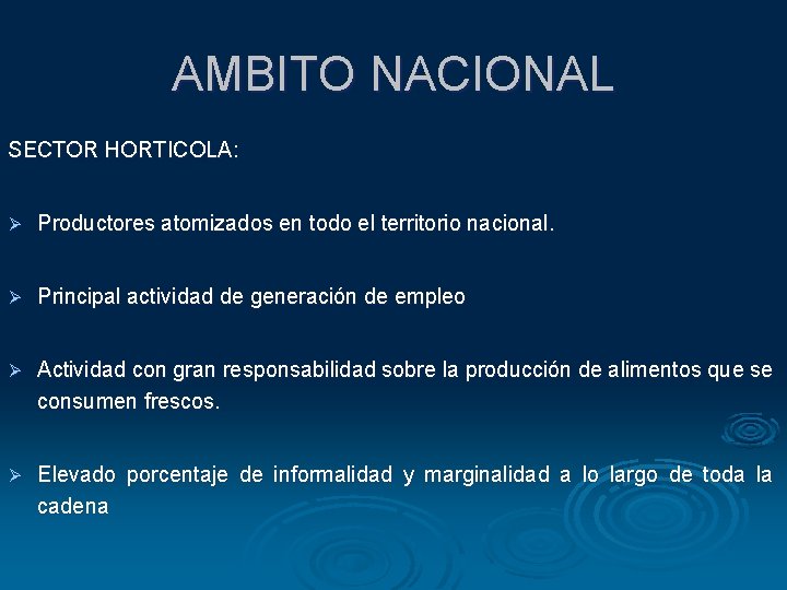 AMBITO NACIONAL SECTOR HORTICOLA: Ø Productores atomizados en todo el territorio nacional. Ø Principal