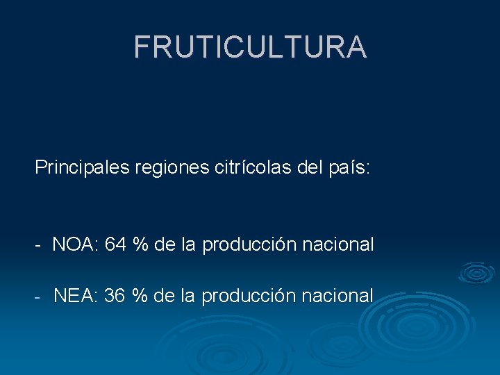 FRUTICULTURA Principales regiones citrícolas del país: - NOA: 64 % de la producción nacional