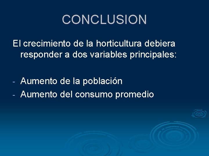 CONCLUSION El crecimiento de la horticultura debiera responder a dos variables principales: Aumento de