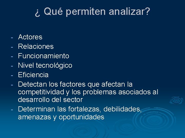 ¿ Qué permiten analizar? - - Actores Relaciones Funcionamiento Nivel tecnológico Eficiencia Detectan los
