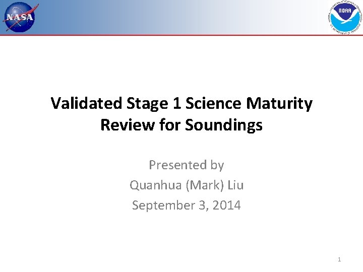 Validated Stage 1 Science Maturity Review for Soundings Presented by Quanhua (Mark) Liu September