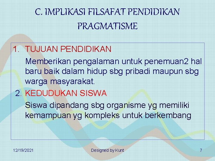 C. IMPLIKASI FILSAFAT PENDIDIKAN PRAGMATISME 1. TUJUAN PENDIDIKAN Memberikan pengalaman untuk penemuan 2 hal