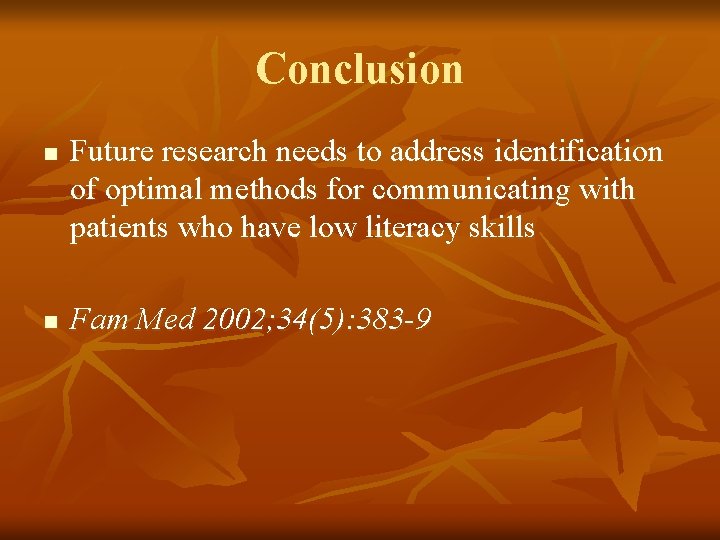 Conclusion n n Future research needs to address identification of optimal methods for communicating