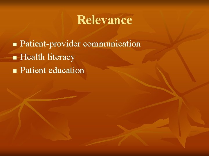 Relevance n n n Patient-provider communication Health literacy Patient education 