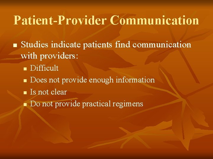 Patient-Provider Communication n Studies indicate patients find communication with providers: n n Difficult Does