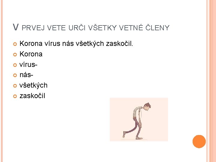 V PRVEJ VETE URČI VŠETKY VETNÉ ČLENY Korona vírus nás všetkých zaskočil. Korona vírus