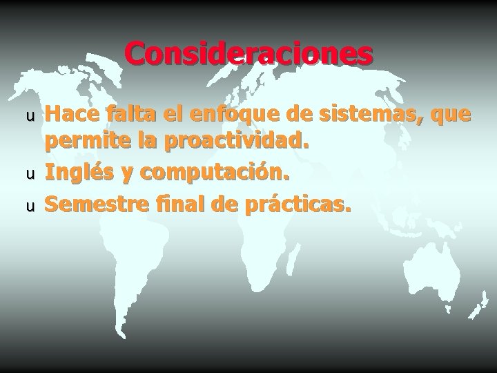 Consideraciones u u u Hace falta el enfoque de sistemas, que permite la proactividad.