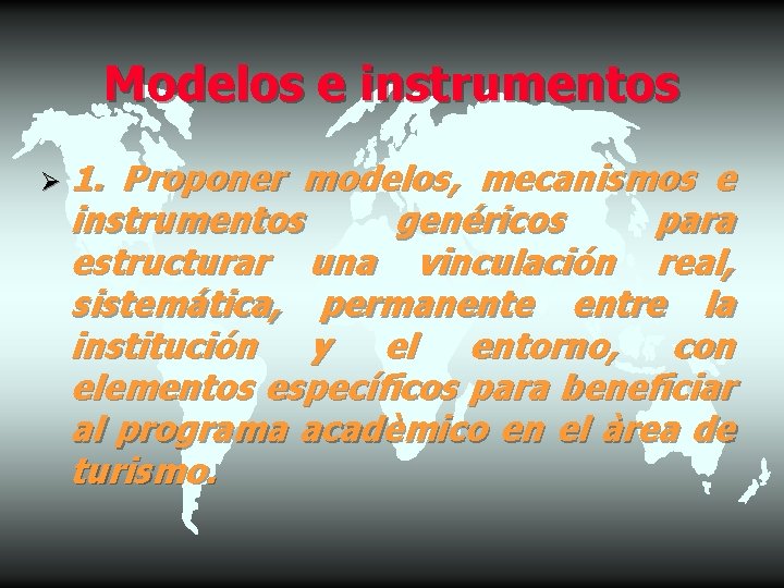 Modelos e instrumentos Ø 1. Proponer modelos, mecanismos e instrumentos genéricos para estructurar una