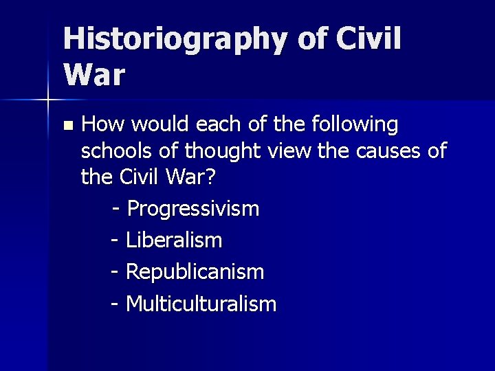 Historiography of Civil War n How would each of the following schools of thought Historiography of Civil War n How would each of the following schools of thought