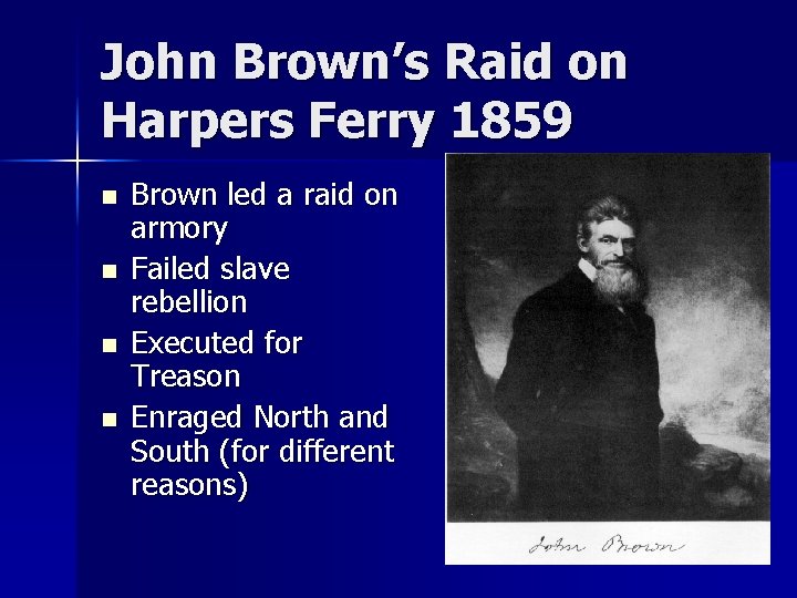 John Brown’s Raid on Harpers Ferry 1859 n n Brown led a raid on John Brown’s Raid on Harpers Ferry 1859 n n Brown led a raid on