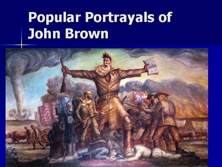 Popular Portrayals of John Brown Popular Portrayals of John Brown