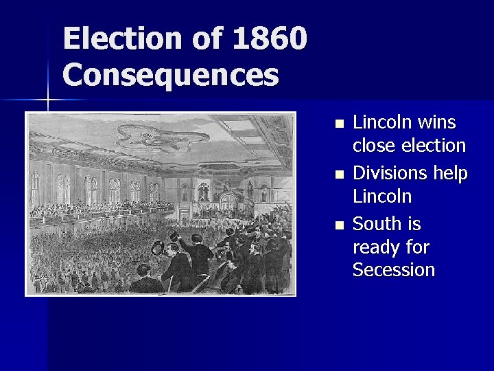 Election of 1860 Consequences n n n Lincoln wins close election Divisions help Lincoln Election of 1860 Consequences n n n Lincoln wins close election Divisions help Lincoln