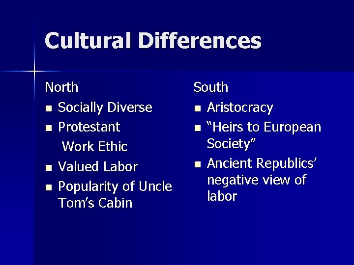 Cultural Differences North n Socially Diverse n Protestant Work Ethic n Valued Labor n Cultural Differences North n Socially Diverse n Protestant Work Ethic n Valued Labor n