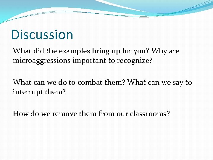Discussion What did the examples bring up for you? Why are microaggressions important to