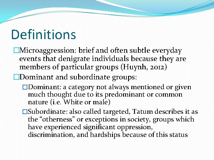 Definitions �Microaggression: brief and often subtle everyday events that denigrate individuals because they are