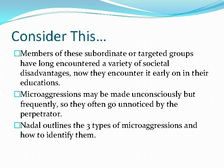 Consider This… �Members of these subordinate or targeted groups have long encountered a variety