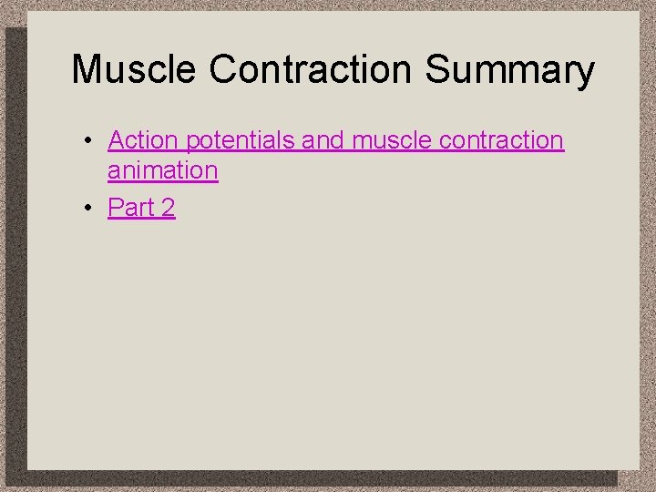 Muscle Contraction Summary • Action potentials and muscle contraction animation • Part 2 