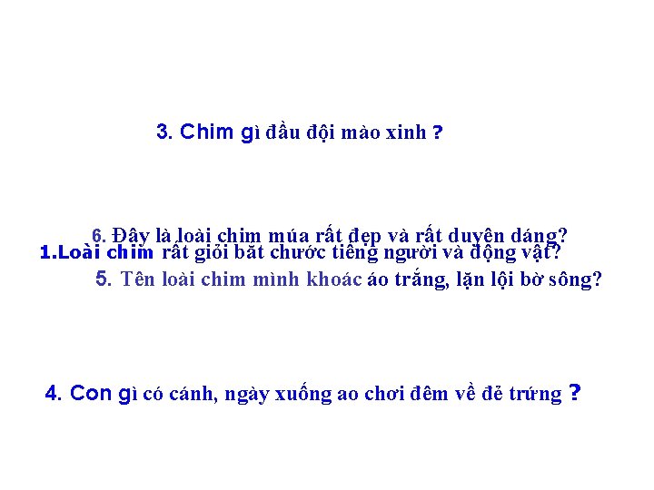 3. Chim gì đầu đội mào xinh ? 6. Đây là loài chim múa