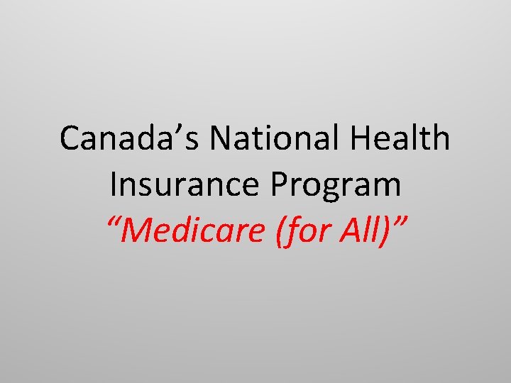 Canada’s National Health Insurance Program “Medicare (for All)” 