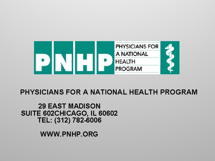 PHYSICIANS FOR A NATIONAL HEALTH PROGRAM 29 EAST MADISON SUITE 602 CHICAGO, IL 60602