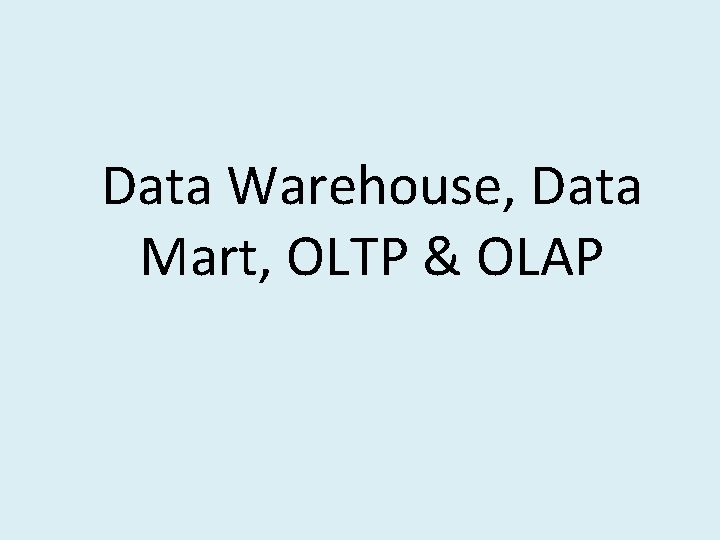 Data Warehouse, Data Mart, OLTP & OLAP 