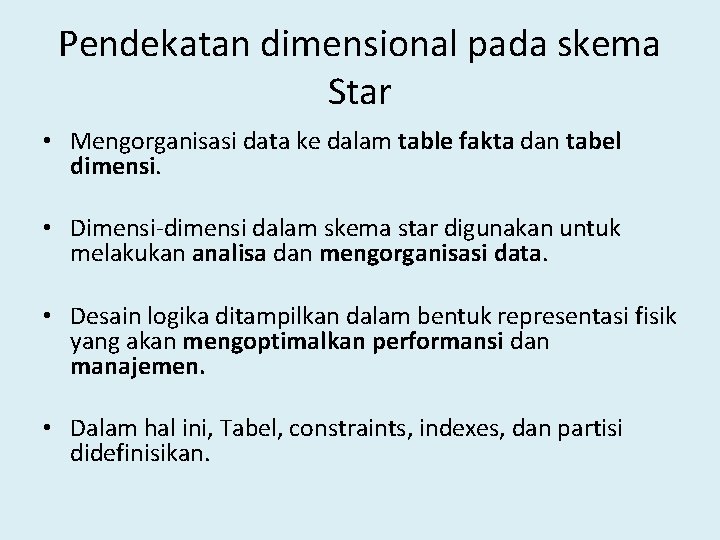 Pendekatan dimensional pada skema Star • Mengorganisasi data ke dalam table fakta dan tabel
