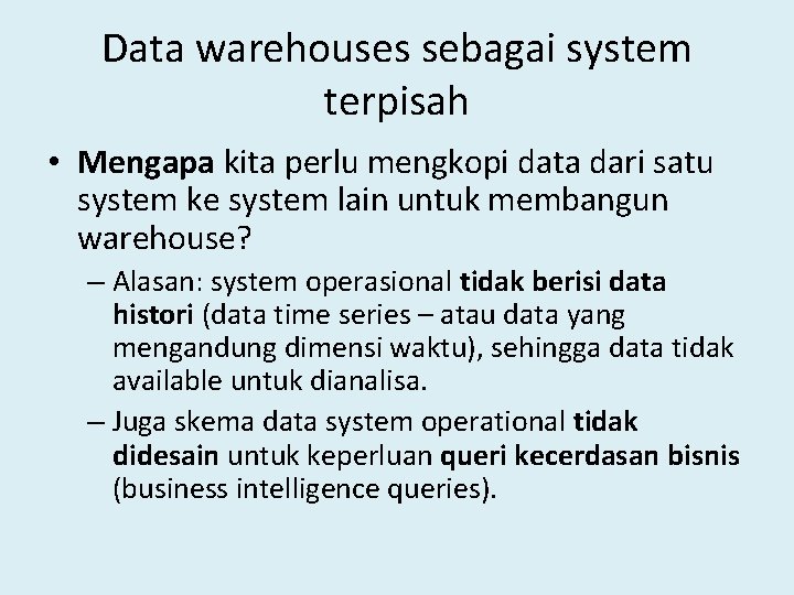 Data warehouses sebagai system terpisah • Mengapa kita perlu mengkopi data dari satu system