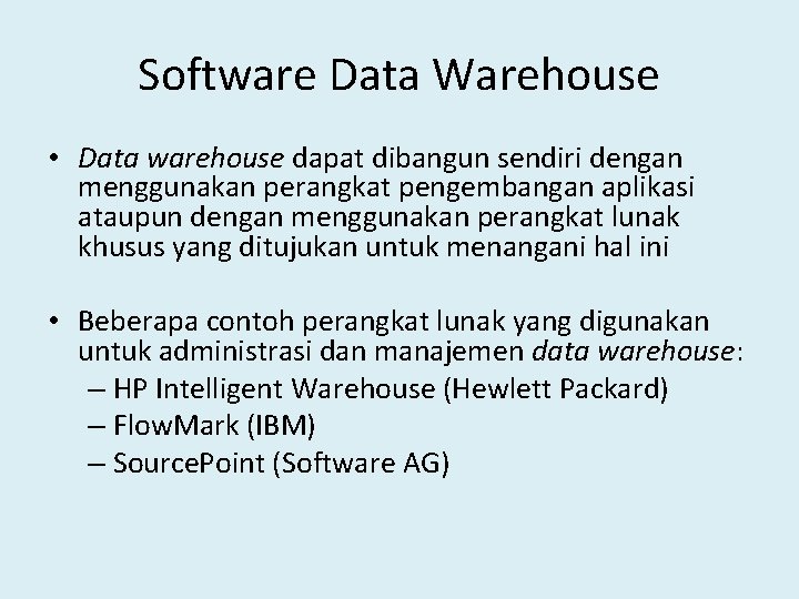 Software Data Warehouse • Data warehouse dapat dibangun sendiri dengan menggunakan perangkat pengembangan aplikasi