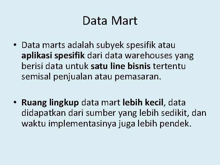 Data Mart • Data marts adalah subyek spesifik atau aplikasi spesifik dari data warehouses