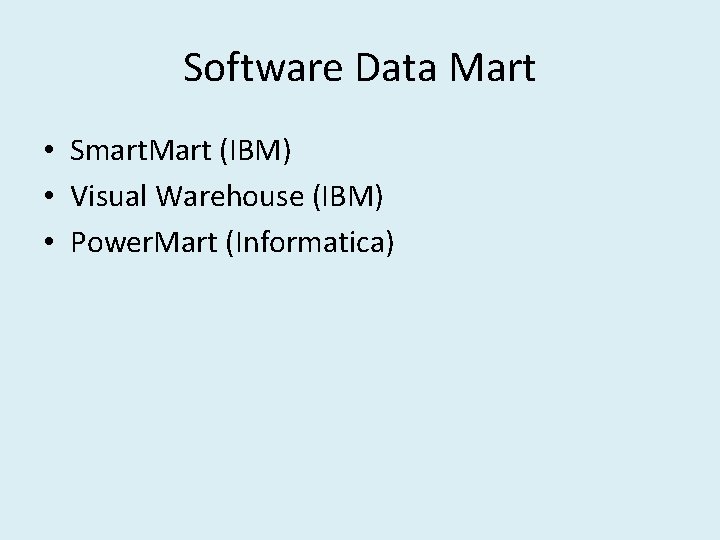 Software Data Mart • Smart. Mart (IBM) • Visual Warehouse (IBM) • Power. Mart