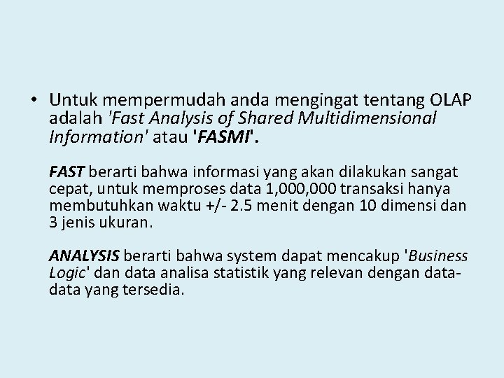  • Untuk mempermudah anda mengingat tentang OLAP adalah 'Fast Analysis of Shared Multidimensional